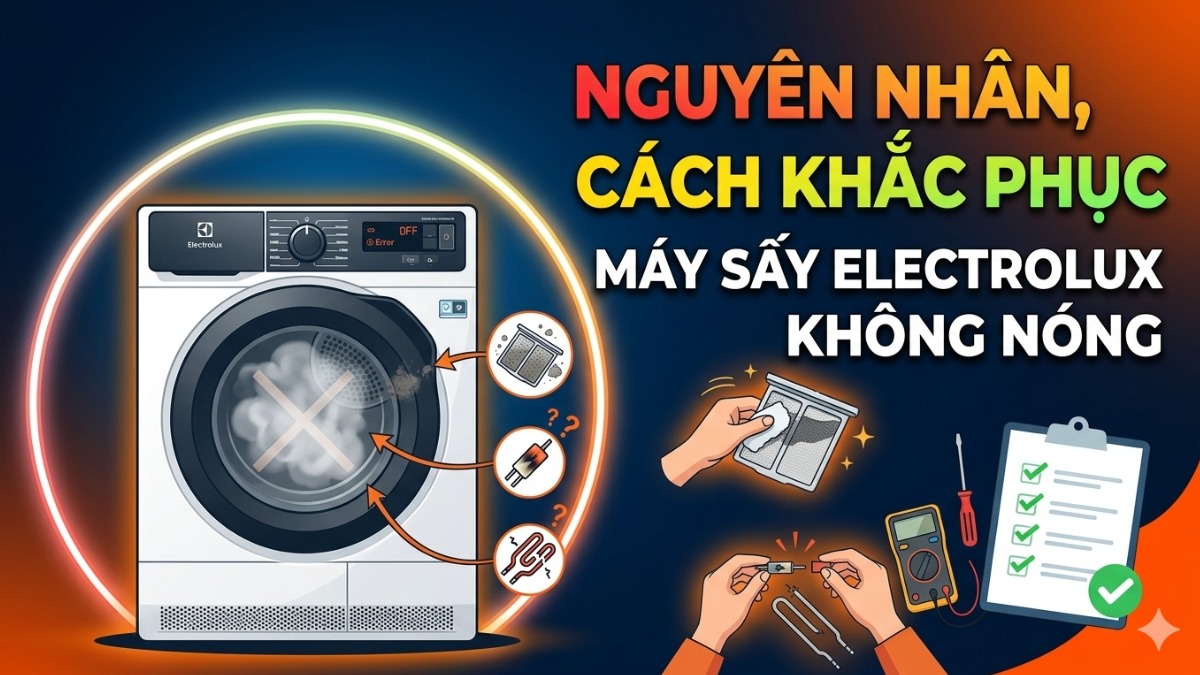 Nguyên nhân, cách khắc phục máy sấy Electrolux không nóng